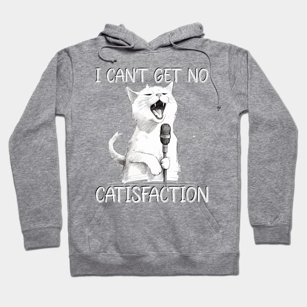 I Can't Get No Catisfaction I can't get no satisfaction  Funny Cat Hoodie by Seaside Designs